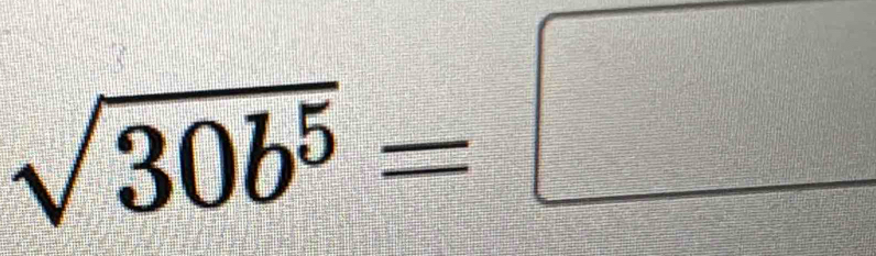 sqrt(30b^5)=□