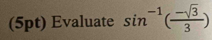 Evaluate sin^(-1)( (-sqrt(3))/3 )