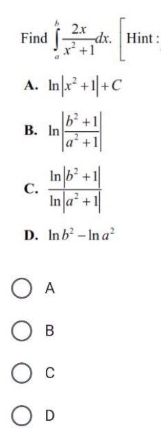 Find ∈tlimits _a^(bfrac 2x)x^2+1dx. Hi..
^11
A. ln |x^2+1|+C
B. ln | (b^2+1)/a^2+1 |
C.
D. ln b^2-ln a^2
A
B
C
D