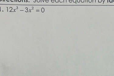 solve each equation by là 
. 12x^3-3x^2=0