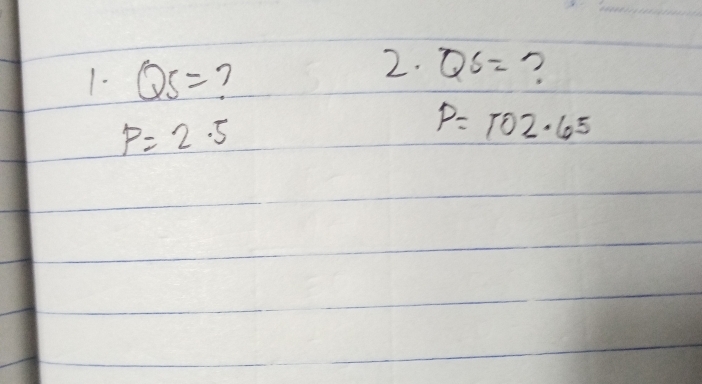 QS= 7 
2. QS= ?
p=2.5
P=102· 65