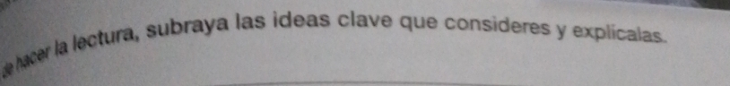 hacer la lectura, subraya las ideas clave que consideres y explicalas.