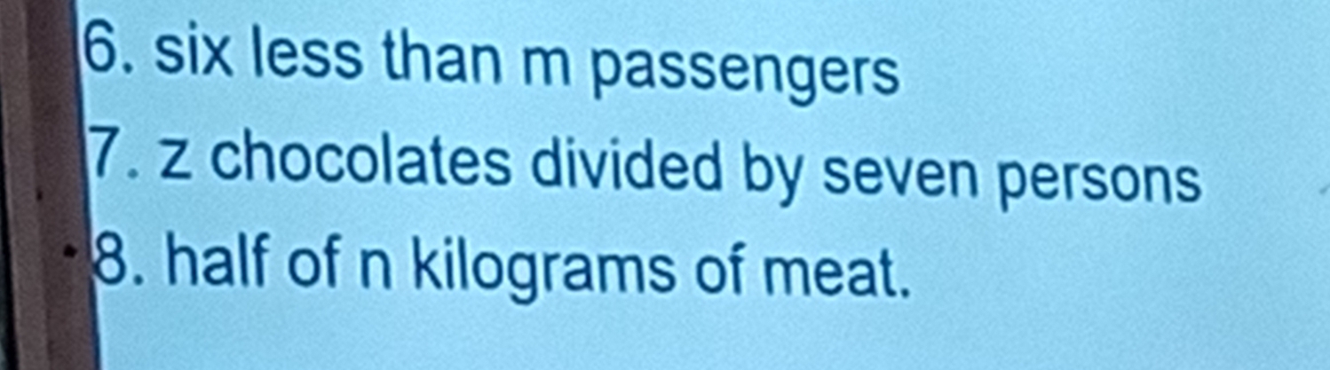 Solved: six less than m passengers 7. z chocolates divided by seven ...