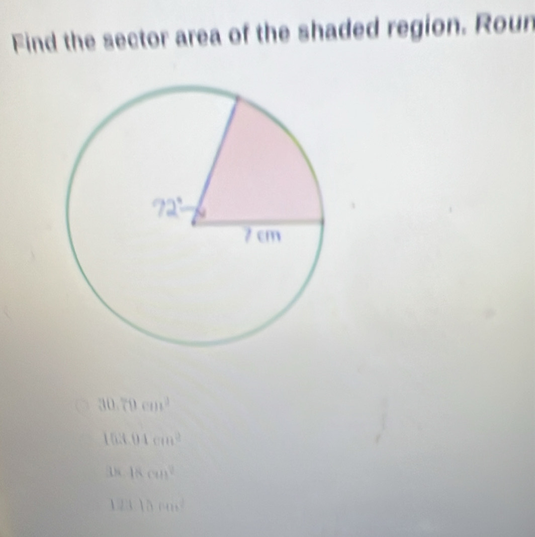 Find the sector area of the shaded region. Roun
30 (0cm^2
1 0 3.04cm^2
18cm^2
 1110m^2