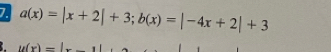 a(x)=|x+2|+3; b(x)=|-4x+2|+3
u(x)=