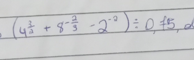 (4^(frac 3)2+8^(-frac 2)3-2^(-2))/ 0.75