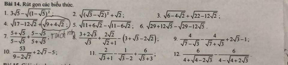 Rút gọn các biểu thức. 
1. 3sqrt(5)-sqrt((1-sqrt 5))^2 2. sqrt((sqrt 3)-sqrt(2))^2+sqrt(2); 3. sqrt(6-4sqrt 2)+sqrt(22-12sqrt 2); 
4. sqrt(17-12sqrt 2)+sqrt(9+4sqrt 2) 5. sqrt(11+6sqrt 2)-sqrt(11-6sqrt 2) 6. sqrt(29+12sqrt 5)-sqrt(29-12sqrt 5). 
7.  (5+sqrt(5))/5-sqrt(5) + (5-sqrt(5))/5+sqrt(5)  8.  (3+2sqrt(3))/sqrt(3) + 2sqrt(2)/sqrt(2)+1 -(3+sqrt(3)-2sqrt(2)); 9.  4/sqrt(7)-sqrt(3) - 4/sqrt(7)+sqrt(3) +2sqrt(3)-1; 
10.  53/9-2sqrt(7) +2sqrt(7)-5; 11.  2/sqrt(3)+1 - 1/sqrt(3)-2 + 6/sqrt(3)+3 ; 12. frac 64+sqrt(4-2sqrt 3)-frac 64-sqrt(4+2sqrt 3).