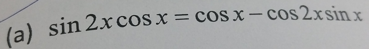 sin 2xcos x=cos x-cos 2xsin x