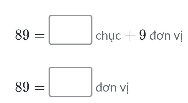 89=□ chuc+9 đơn vị
89=□ đơn vị 
□  (-3,4)