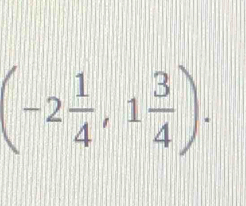 (-2 1/4 ,1 3/4 ).