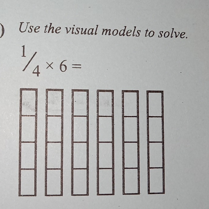 Use the visual models to solve.
^1/_4* 6=