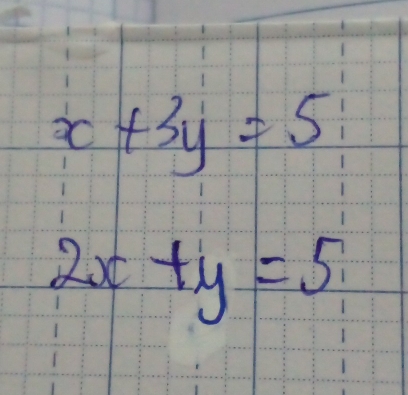 x+3y=5
2x+y=5