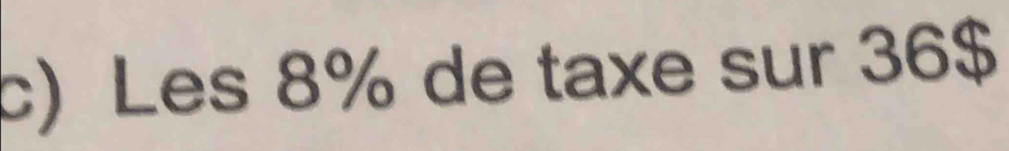 Les 8% de taxe sur 36$