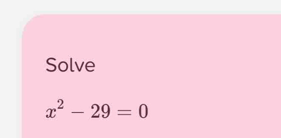 Solve
x^2-29=0