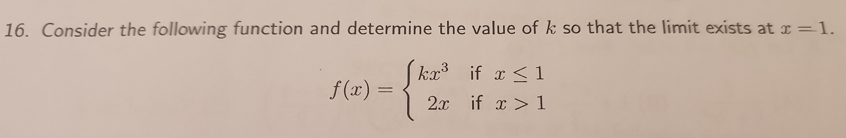 Consider the following function and determine the value of k so that the limit exists at x=1.
f(x)=beginarrayl kx^3ifx≤ 1 2xifx>1endarray.