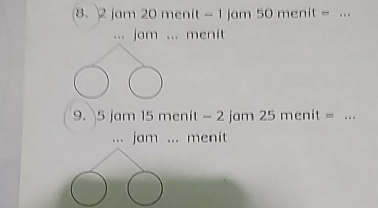 jam 20 menit - 1 jam 50 menit = ...
jam ... menit
9. 5 jam 15 menit - 2 jam 25 menit = .._
menit