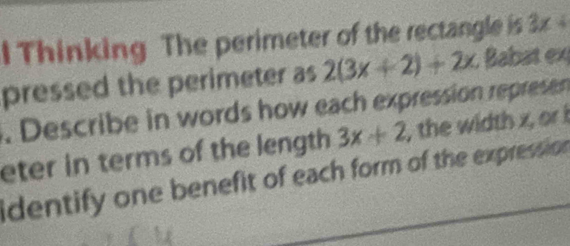 Thinking The perimeter of the rectangle is 3x+
pressed the perimeter as 2(3x+2)+2x; Babat ex 
. Describe in words how each expression represen 
eter in terms of the length 3x+2 , the width x, or i
identify one benefit of each form of the expression