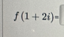 f(1+2i)=