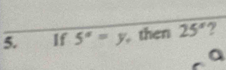 If 5°=y , then 25° ? 
a