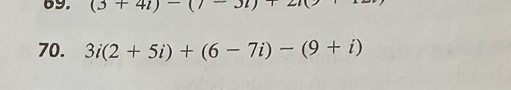 (3+4i)-(7+3i)+2
70. 3i(2+5i)+(6-7i)-(9+i)