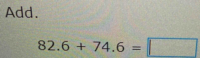 Add.
82.6+74.6=□