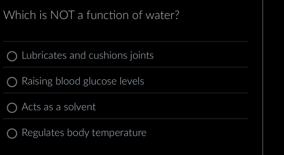 Solved: Which is NOT a function of water? _ Lubricates and cushions joints  _ Raising blood glucose [Biology]