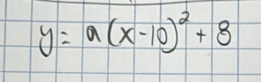 y=a(x-10)^2+8