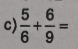  5/6 + 6/9 =