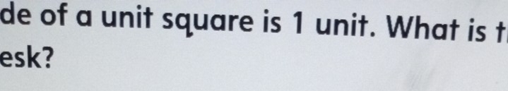 de of a unit square is 1 unit. What is t 
esk?