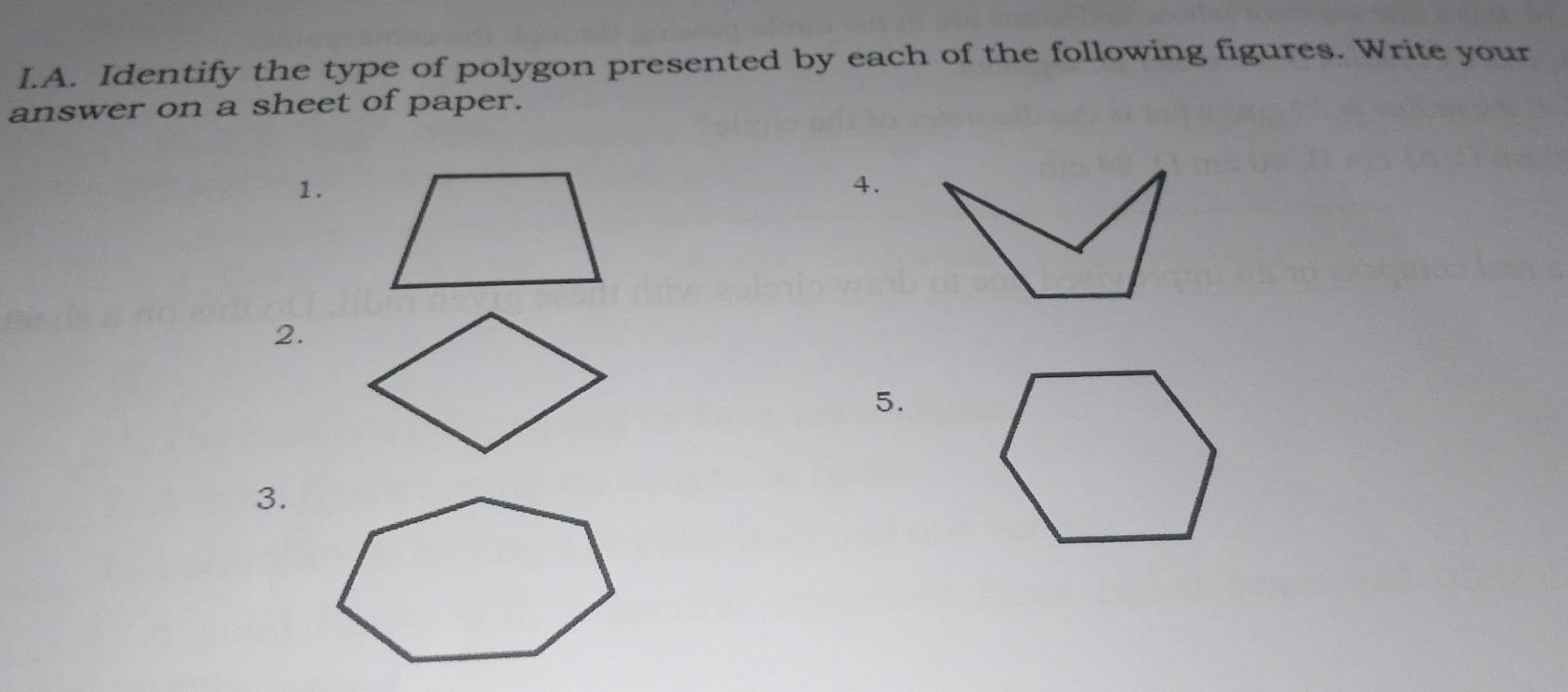 Identify the type of polygon presented by each of the following figures. Write your 
answer on a sheet of paper. 
1. 
4. 
2. 
5. 
3.