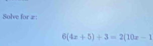 Solve for æ:
6(4x+5)+3=2(10x-1