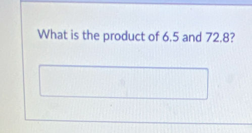 What is the product of 6.5 and 72, 8?