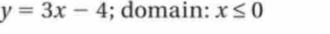 y=3x-4; domain: x≤ 0