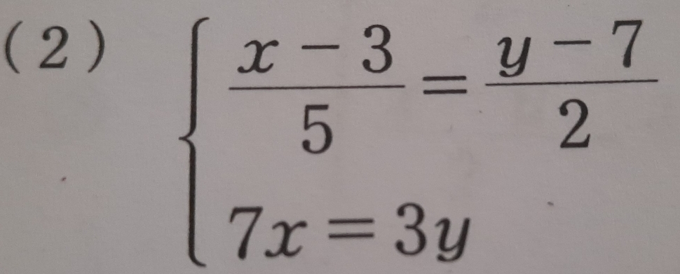 (2 )
beginarrayl  (x-3)/5 = (y-7)/2  7x=3yendarray.