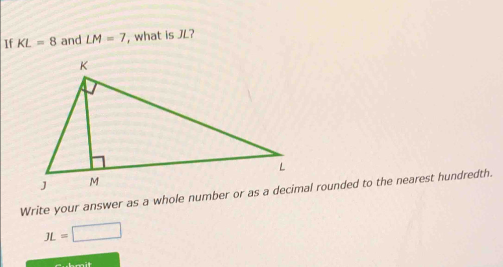 If KL=8 and LM=7 , what is JL?
JL=□
Loit