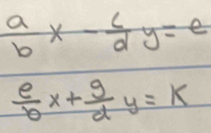  a/b x- c/d y=e
 e/b x+ g/d y=k