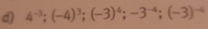 4^(-3); (-4)^3; (-3)^4; -3^(-4); (-3)^-4