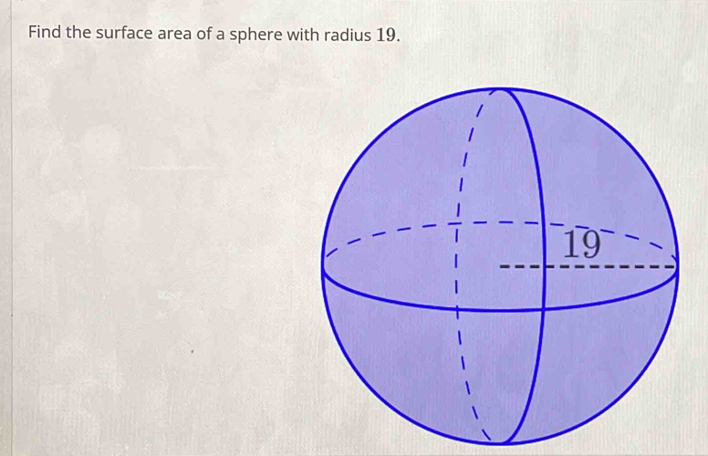 Find the surface area of a sphere with radius 19.