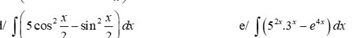 V/ ∈t (5cos^2 x/2 -sin^2 x/2 )dx ∈t (5^(2x).3^x-e^(4x))dx
e/