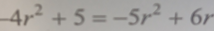 4r^2+5=-5r^2+6r