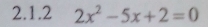 2x^2-5x+2=0