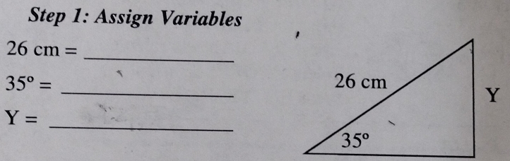 Assign Variables
_ 26cm=
_
35°=
_
Y=