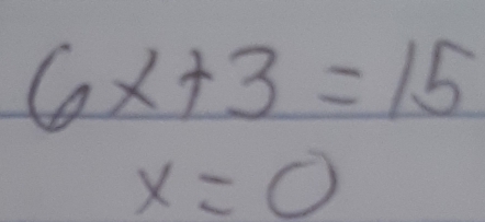 6x+3=15
x=0