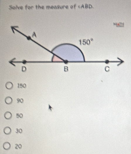 Solve for the measure of
150
90
50
30
20