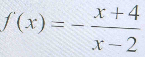 f(x)=- (x+4)/x-2 