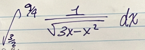 ∈t _ 3/2 ^9/4 1/sqrt(3x-x^2) dx