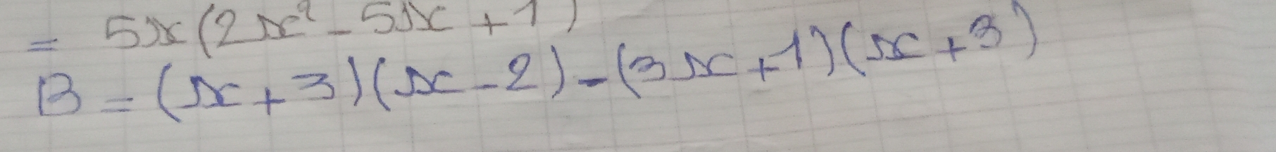 =5x(2x^2-51x+1)
B=(x+3)(x-2)-(3x+1)(x+3)