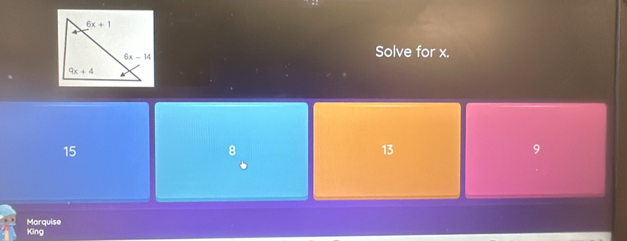 Solve for x.
15
8
13
9
Marquise
King