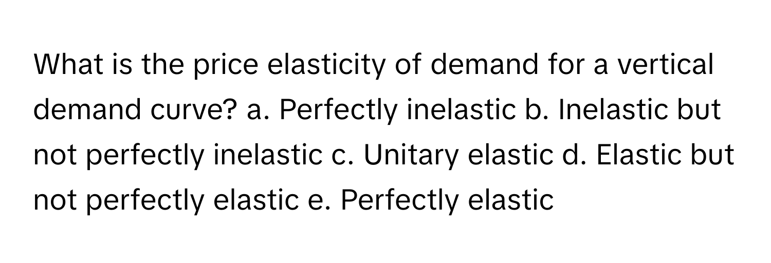 Solved: What is the price elasticity of demand for a vertical demand ...
