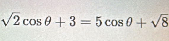 sqrt(2)cos θ +3=5cos θ +sqrt(8)